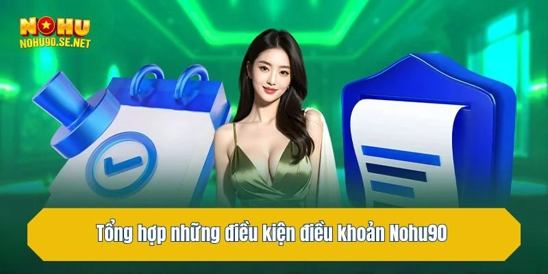 Tổng hợp những điều kiện điều khoản Nohu90